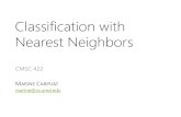 Classification with Nearest Neighbors · Classification with Nearest Neighbors CMSC 422 ... K Nearest Neighbor Classification Training Data K: ... – Classification can be very slow.