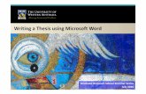 Writing a Thesis using Microsoft Word - The University of ... · Writing a Thesis using Microsoft Word ... •Set your page layout (margins, orientation, page numbering) ... Place