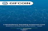 A Revolutionary Gambling Investment Fund - GIFcoin · A Revolutionary Gambling Investment Fund ... After deep research and analysis of the market competition ... time and in any place