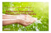 Ahlstrom Disruptor® Nonwoven Filter Media · Nonwoven Filter Media Updated September 2015. What is Ahlstrom Disruptor® Technology? Series of 5 presentations: 1. Ahlstrom Disruptor®