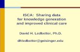 ISCA: Sharing data for knowledge generation and improved clinical …€¦ ·  · 2011-06-19David H. Ledbetter, Ph.D. dhledbetter@geisinger.edu. ISCA: Sharing data . for knowledge