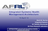 Integrated Systems Health Management … April 12 Integrated Systems Health Management Architecture MarkM.%Derriso% IntegratedSystems Air%Vehicles%Directorate% %Air%Force%Research%Laboratory%