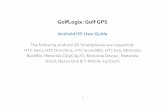 GolfLogix: Golf GPS Android OS User Guide User Guide - Android OS.… · GolfLogix: Golf GPS ... HTC Hero, HTC Droid Eris, HTC Incredible, HTC Evo, Motorola ... the green when you