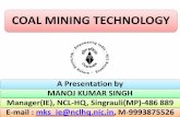 COAL MINING TECHNOLOGY - e-library WCL in between to support the roof. •Thereafter, the pillars are extracted by de-pillaring. •Initially only 30% of the coal can be ...