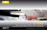 The ultimate CMM laser scanner - Nikon | Home ultimate CMM laser scanner combining productivity and accuracy NIKON METROLOGY I VISION BEYOND PRECISION It’s a Nikon ... The L100 CMM