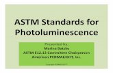 ASTM Standards for Photoluminescence - FCIA E2030-08 •Standard Guide for Recommended Uses of Photoluminescent (Phosphorescent) Safety Markings •2008 version is the latest edition.