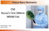 CNE Russia’s First 300mm MRAM Fab · 5 . Crocus Nano Electronics . ... Design a practical, efficient but no thrill fab Partnership with Moskvitch Selection of a smaller General