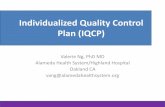 Individualized Quality Control Plan (IQCP) Quality Control Plan (IQCP) Valerie Ng, PhD MD Alameda Health System/Highland Hospital . Oakland CA . vang@alamedahealthsystem.org