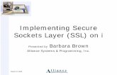 Implementing Secure Sockets Layer (SSL) on i - … · March 12, 2009 Implementing Secure Sockets Layer (SSL) on i Presented by Barbara Brown Alliance Systems & Programming, Inc.