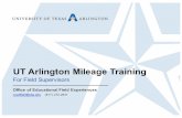 UT Arlington Mileage Training - University of Texas at ... Arlington Mileage Training Office of Educational Field Experiences coedfield@uta.edu (817) 272-2831 For Field Supervisors
