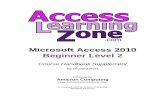 Microsoft Access 2010 Beginner Level 2 - Amazon …599cd.s3-website-us-east-1.amazonaws.com/Videos/Access...Access 2010 Beginner 2 Page 2 of 36 Welcome Welcome to Microsoft Access