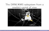 The DRM/KMS subsystem from a newbie's point of view · The DRM/KMS subsystem from a newbie’s point of view Free Electrons. Kernel, drivers and embedded Linux development, consulting,