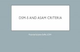 DSM-5 AND ASAM CRITERIA - icadd · MODULE 1: GOALS & OBJECTIVES • What is your experience with using ASAM and DSM 5 criteria? • What are your learning expectations for today?