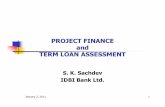 PROJECT FINANCE and TERM LOAN ASSESSMENT Kumar Sachdev... · January 3, 2011 1 PROJECT FINANCE and TERM LOAN ASSESSMENT S. K. Sachdev IDBI Bank Ltd.
