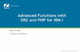 Advanced Functions with DB2 and PHP for IBM istatic.zend.com/topics/AdvancedFunctionsDB2-04-2012.pdf · 30/09/2013 · •Primary data access to DB2 on IBM i ... V5R4 DB2 •Sunset