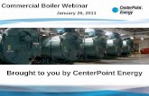 Commercial Boiler Webinar - CenterPoint Energy€¦ · Unit sizing up to 150 hp ... Equipmen: t: Unit size in Btu/hr input: Efficiency * Requirement. Rebate Amount : High-efficiency