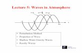 Lecture 5: Waves in Atmosphere - yu/class/ess228/lecture.5.waves.all.pdf · Lecture 5: Waves in Atmosphere • Perturbation Method • Properties of WaveProperties of Wave • Shallow