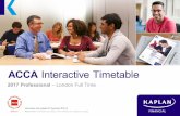 ACCA Interactive Timetable - Kaplan Financial Trainingfinancial.kaplan.co.uk/Brochures/acca-tt-london-ft.pdf · ACCA Interactive Timetable ... Year 1 F8 MAR JUN SEPT DEC Year 2 Year
