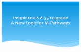 PeopleTools 8.55 Upgrade A New Look for M-Pathwaysits.umich.edu/sites/default/files/ul.010817.peopletools.pdfHRMS 8.53 Navigation. M-Pathways Student Administration - Current. M-Pathways