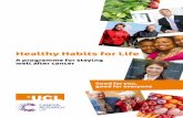 Healthy Habits for Life - UCL - London's Global University Habits for Life A programme for staying well after cancer Good for you, good for everyone 2 3 Make it automatic Latest evidence