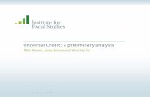 Universal Credit: a preliminary analysis - Institute For ... · Universal Credit: a preliminary analysis ... – Mirrlees review of tax system ... • Non-taxpayers who face withdrawal