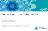 Report Writing Using-SSRS - NiUG International€¦ · Report Writing Using SSRS Monday, May 22, 2017 9:00 AM – 4:00 PM. Elizabeth Wojcik, Computer System Innovations. Trisha Haas,