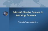 Mental Health in Nursing homes - NORCltcombudsman.org/uploads/files/support/Wehry-resource-Im-Glad-You... · Mental Health Issues in Nursing Homes ... Severe panic or other anxiety