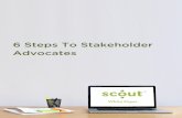 6 Steps To Stakeholder Advocates - Scout RFP | … Steps To Stakeholder Advocates White Paper 2 From Adversaries, To Advocates 1. Frame The Opportunity 1 2. Come Bearing Gifts 3. Identify