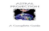 ASTRAL PROJECTION - book-of-light.combook-of-light.com/index/wp-content/uploads/AstralProjection... · ASTRAL PROJECTION A Complete Guide. Part 1 What is the Astral Realm Introduction