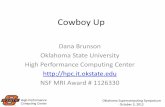 Cowboy Up - University of Oklahoma Up Dana Brunson Oklahoma State University High Performance Computing Center NSF MRI Award # 1126330 High Performance Oklahoma Supercomputing Symposium