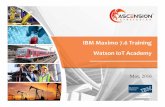 IBM Watson IoT Academy April 2017 - Ascension Strategiesascensionstrategies.com/ASdocs/IBM_Maximo_7.6_Training.pdf · Overview 2 • IBM has migrated all of its Maximo and Tririga