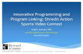 Innovative Programming and Program Linking: ShredIt … · Innovative Programming and Program Linking: ShredIt Action Sports Video Contest Todd C. Holmes, CPSI tcholmes@howardcountymd.gov