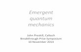Emergent quantum mechanics - Caltech Particle Theory · Emergent quantum mechanics John Preskill, Caltech Breakthrough Prize Symposium 10 November 2014