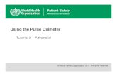 Using the Pulse Oximeter - WHO · Using the Pulse Oximeter 1 © WHO, 2011. Pulse oximetry – advanced In this lesson you will learn about: ... the oximeter works correctly • The