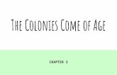 The Colonies Come of Age - MS. PELLEGRINI'S WEBSITE …€¦ ·  · 2017-10-19The Colonies Come of Age CHAPTER 3. Section 1: ... Enslaved went to West Indies and sold for sugar and