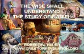 THE WISE SHALL THE STUDY OF DANIEL ... - Creation … · THE STUDY OF DANIEL ROBERT W. TOZIER . Creation Revelation 2 Robert & Mary Tozier ... and Beast with Iron Teeth with Ten Horns