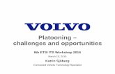 Platooning – challenges and opportunities – challenges and opportunities 8th ETSI ITS Workshop 2016 March 10, 2016 Katrin Sjöberg Connected Vehicle Technology Specialist Volvo