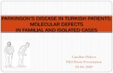 PARKINSON’S DISEASE IN TURKISH PATIENTS - … · Caroline Pirkevi PhD Thesis Presentation 09.04.2009 PARKINSON’S DISEASE IN TURKISH PATIENTS: MOLECULAR DEFECTS IN FAMILIAL AND