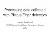 Processing data collected with Pilatus/Eiger detectors · Good signal-to-noise ratio and high dynamic range (zero dark signal, zero ... •Sequence of per-image filters ... ses/applications/NXmx.html