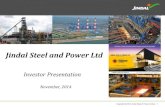 Jindal Steel and Power Ltd @ 2014 Jindal Steel & Power Limited 15 Raigarh Iron Ore: 3.11 MTPA 3.25 MTPA Steel Plant Thermal Coal 6MTPA: Gare IV / 1 Tensa Mine & Pellet from Barbil