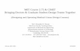 MIT Course 2.75 & CIMIT Bringing Doctors & Graduate ...web.mit.edu/2.75/course_information/Slocum 2.75 course history.pdf · Slocum, MIT 2003 1 8/28/2007 MIT Course 2.75 & CIMIT Bringing