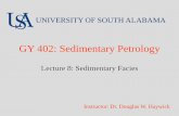 GY 402: Sedimentary Petrology - University of South … · GY 402: Sedimentary Petrology Lecture 8: Sedimentary Facies Instructor: Dr. Douglas W. Haywick . UNIVERSITY OF SOUTH ALABAMA