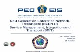 Next Generation Enterprise Network- Recompete … · Next Generation Enterprise Network-Recompete (NGEN-R) Service Management, Integration and Transport (SMIT) Mr. Jimmie Griffin