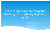 A team approach to caring for the long term critically ill ... · the long term critically ill patient in ICU ... ventilator dependent. The ... perspective to medical students
