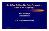 So What is Speckle Interferometry Good For, Anyway?nexsci.caltech.edu/workshop/2005/presentations/Hartkopf.pdf · So What is Speckle Interferometry Good For, Anyway? ... CCDs and