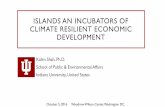 ISLANDS AN INCUBATORS OF CLIMATE RESILIENT ... AN INCUBATORS OF CLIMATE RESILIENT ECONOMIC DEVELOPMENT Kalim Shah, Ph.D. School of Public & Environmental Affairs Indiana University,