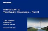 Introduction to Tax Equity Structures – Part II Stevens Bill Fisher Deloitte Tax LLP September 29, 2014 Introduction to Tax Equity Structures – Part II