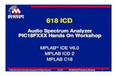 618 ICD - Program Microchip PIC micros with C · 618 ICD PIC18FXXX DFT Hands On Workshop 1 Audio Spectrum Analyzer ... PIC16C621A PIC16C712 PIC16F84A PIC16C622A PIC16C715 PIC16F818