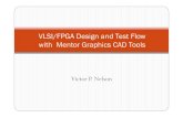 VLSI/FPGA Design and Test Flow with Mentor Graphics CAD Toolsstrouce/class/elec4200/NelsonF09x.pdf · VLSI/FPGA Design and Test Flow with Mentor Graphics CAD Tools ... Design for