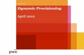 Dynamic Provisioning 2 Dynamic provisioning . PwC ... The current financial crisis is a clear, though painful, example of excess pro-cyclicality in the banking industry.